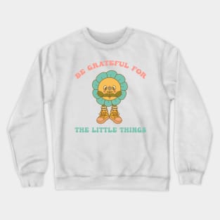 Be Grateful For The Little Things Crewneck Sweatshirt